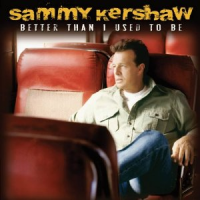 Sammy Kershaw - Better Than I Used To Be