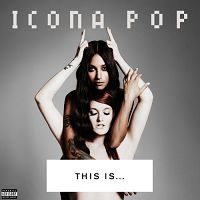 Icona Pop - This Is...