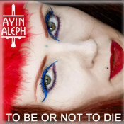 Ayin Aleph - To Be Or Not To Die