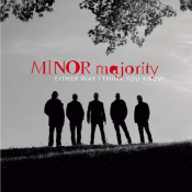 Minor Majority - Either Way I Think You Know