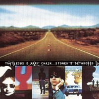 The Jesus and Mary Chain - Stoned & Dethroned
