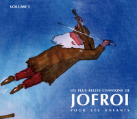 Jofroi - Les plus belles chansons de jofroi pour les enfants