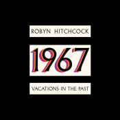 Robyn Hitchcock - 1967: Vacations in the Past