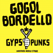Gogol Bordello - Gypsy Punks Underdog World Strike