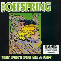 The Offspring - Why Don't You Get A Job