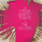 The Killers - The String Quartet Tribute To The Killers