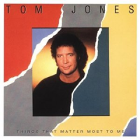 Tom Jones - Things That Mater Most To Me