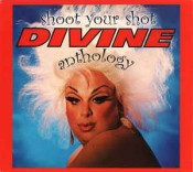 Divine (Harris Glenn Milstead) - Shoot Your Shot (The Divine Anthology)