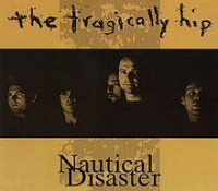 The Tragically Hip - Nautical Disaster