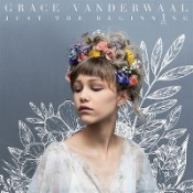 Grace VanderWaal - Just The Beginning