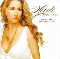 Heidi Newfield - What Am I Waiting For