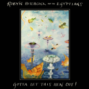 Robyn Hitchcock And The Egyptians - Gotta Let This Hen Out!