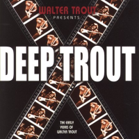 Walter Trout - Deep Trout  (The Early Years Of Walter Trout)