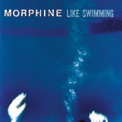 Morphine - Like Swimming