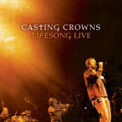Casting Crowns - Lifesong Live