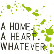 A Home. A Heart. Whatever. - A Home. A Heart. Whatever.