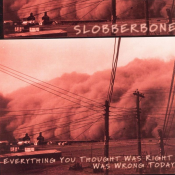 Slobberbone - Everything You Thought Was Right Was Wrong Today