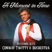 Conway Twitty - A Moment in Time: An Evening with Conway Twitty & Orchestra