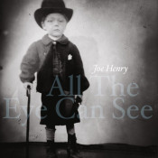 Joe Henry - All the Eye Can See
