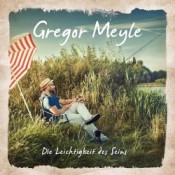 Gregor Meyle - Die Leichtigkeit des Seins