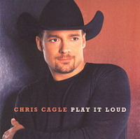 Chris Cagle - Play It Loud