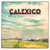 Calexico - Thread That Keeps Us