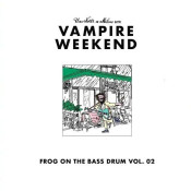 Vampire Weekend - Frog on the Bass Drum Vol. 02