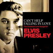 Elvis Presley - Can't Help Falling in Love: The Greatest Love Songs