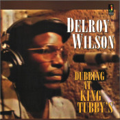 Delroy Wilson - Dubbing At King Tubby's