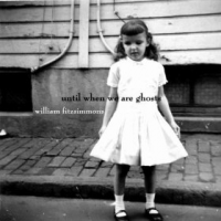 William Fitzsimmons - Until We Are Ghosts