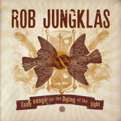 Rob Jungklas - Love Songs for the Dying of the Light