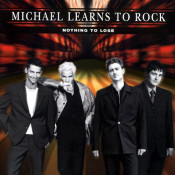 Michael Learns To Rock (MLTR) - Nothing To Lose