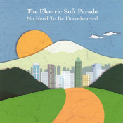 The Electric Soft Parade - No Need to Be Downhearted