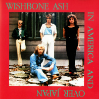 Wishbone Ash - In America And Over Japan