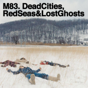 M83 - Dead Cities, Red Seas & Lost Ghosts