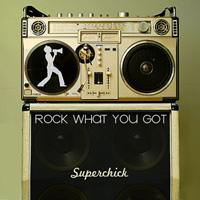 Superchick - Rock What You Got
