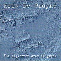 Kris De Bruyne - Van Mijlenver Over De Grens