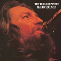 Willie Nelson - The Troublemaker