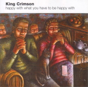 King Crimson - Happy with What You Have to Be Happy With