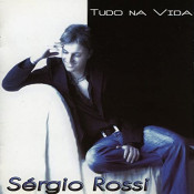 Sérgio Rossi - Tudo na vida