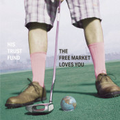 His Trust Fund - The Free Market Loves You