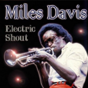 Miles Davis - Electric Shout