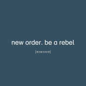 New Order - Be a Rebel Remixed
