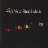 Martin Groenewold - Grote Wereld