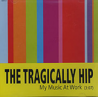 The Tragically Hip - My Music At Work
