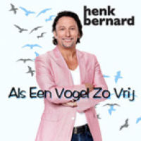Henk Bernard - Als Een Vogel Zo Vrij