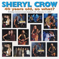 Sheryl Crow - 40 Years Old, So What?