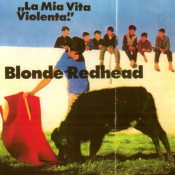 Blonde Redhead - La Mia Vita Violenta
