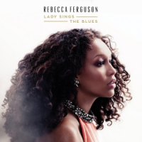 Rebecca Ferguson - Lady Sings the Blues