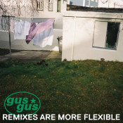 GusGus - Remixes Are More Flexible, Pt. 2